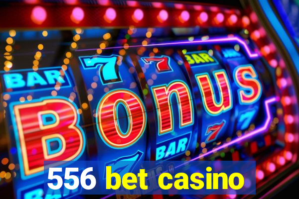 556 bet casino